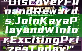 "Discover Fun and Rewards: Join Kaya Play and Win for Exciting Prizes Today!"