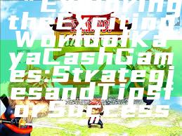 “Exploring the Exciting World of Kaya Cash Games: Strategies and Tips for Success”