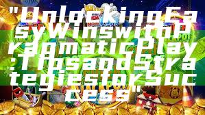 "Unlocking Easy Wins with Pragmatic Play: Tips and Strategies for Success"