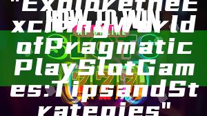 "Explore the Exciting World of Pragmatic Play Slot Games: Tips and Strategies"