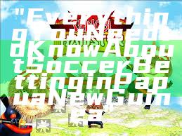 "Everything You Need to Know About Soccer Betting in Papua New Guinea"