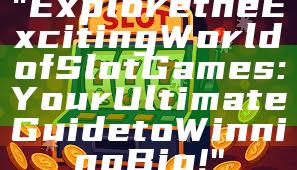"Explore the Exciting World of Slot Games: Your Ultimate Guide to Winning Big!"