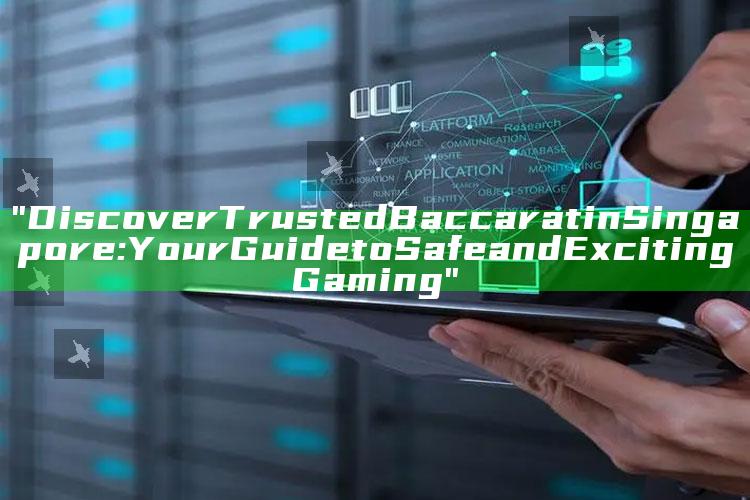 "Discover Trusted Baccarat in Singapore: Your Guide to Safe and Exciting Gaming"