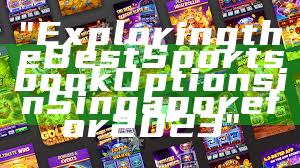 "Exploring the Best Sportsbook Options in Singapore for 2023"