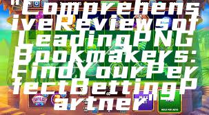 "Comprehensive Reviews of Leading PNG Bookmakers: Find Your Perfect Betting Partner"