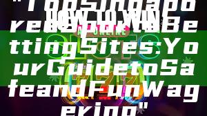 "Top Singapore eSports Betting Sites: Your Guide to Safe and Fun Wagering"