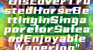 "Discover Trusted Horse Betting in Singapore for Safe and Enjoyable Wagering"