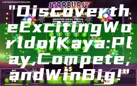 "Discover the Exciting World of Kaya: Play, Compete, and Win Big!"