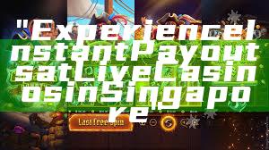 "Experience Instant Payouts at Live Casinos in Singapore"