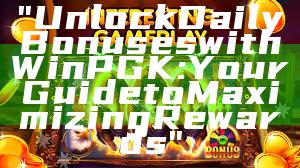 "Unlock Daily Bonuses with WinPGK: Your Guide to Maximizing Rewards"