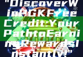 "Discover WinPGK Free Credit: Your Path to Earning Rewards Instantly!"