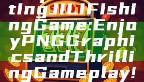 "Explore Exciting JILI Fishing Game: Enjoy PNG Graphics and Thrilling Gameplay!"