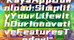 "Kaya App Download: Simplify Your Life with Our Innovative Features Today!"