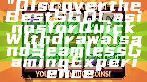 "Discover the Best SGD Casinos for Quick Withdrawals and Seamless Gaming Experience"