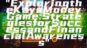 "Exploring the Kaya Money Game: Strategies for Success and Financial Awareness"